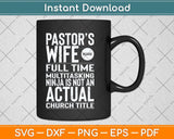 Pastor Wife Full Time Multitasking Ninja Is Not An Actual Svg Cutting File