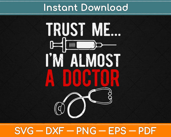 Phd Trust Me I'm Almost A Doctor Doctoral Candidate Svg Png Dxf Cutting File
