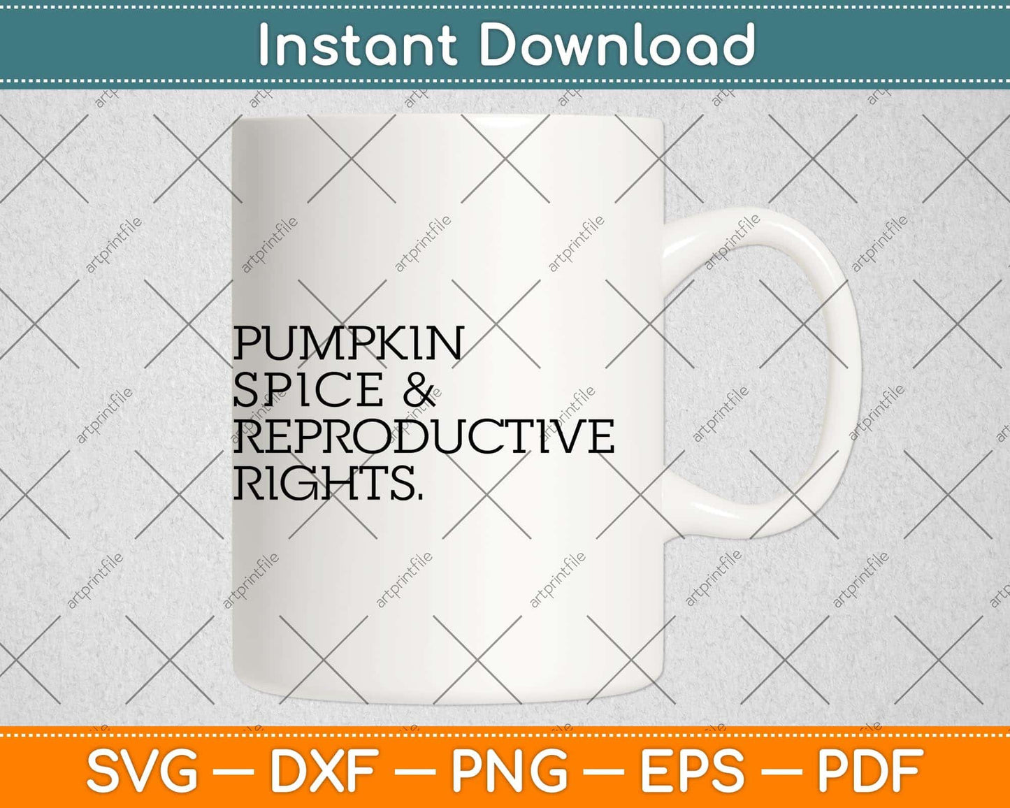 Pumpkin Spice and Reproductive Rights Svg Png Dxf Digital Cutting File