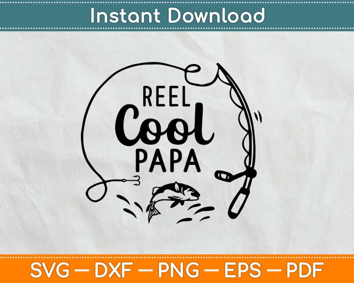 Reel Cool Papa Fishing SVG PNG Cutting Printable Files – creativeusarts