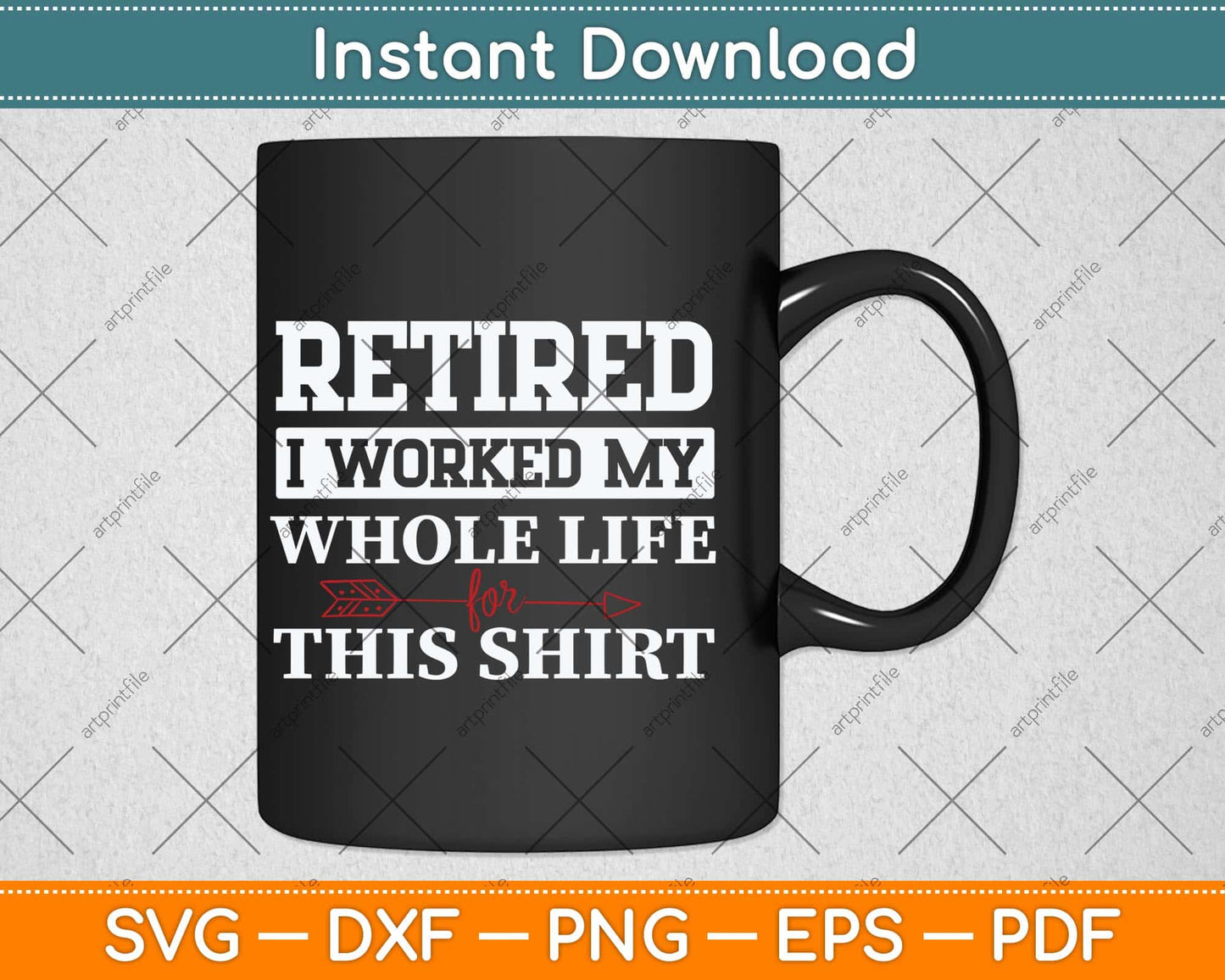 Retired I Worked My Whole Life For This Shirt Svg Png Dxf Digital Cutting File