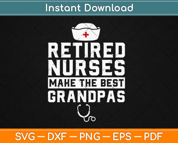 Retired Nurse Grandpa Gifts For Retired Nurses Svg Design Cricut Cutting Files