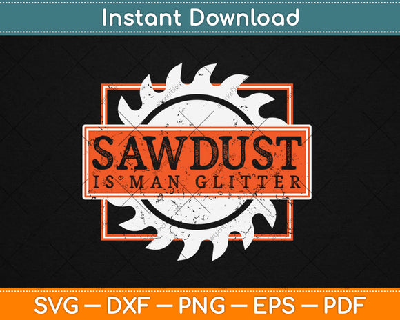 Sawdust Is Man Glitter Woodworking or Carpenter Svg Design 