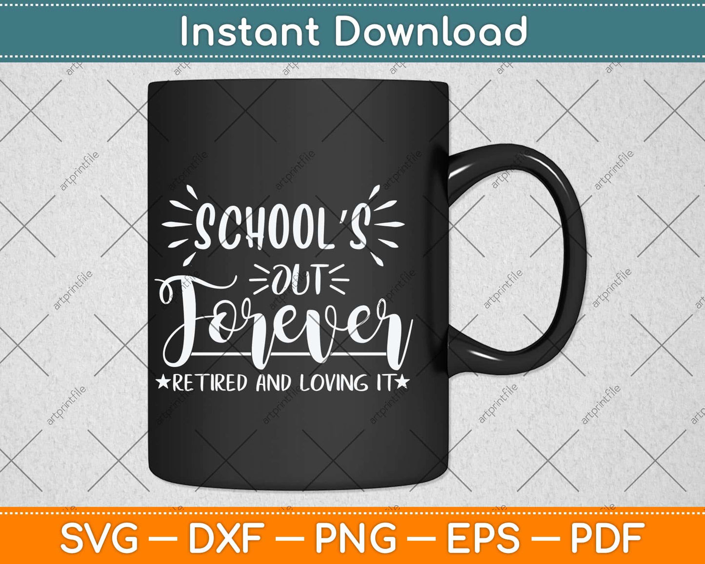 School's Out Forever Retired And Loving It Svg Png Dxf Digital Cutting File