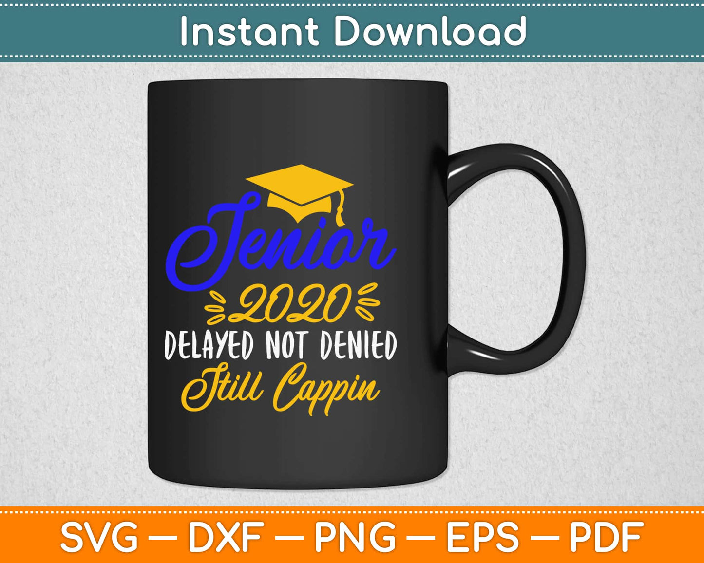 Senior 2020 Delayed Not Denied Still Cappin Svg Design Cricut Printable Cutting Files