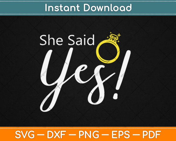 She Said Yes Fiance Engagement Svg Design Cricut Printable 