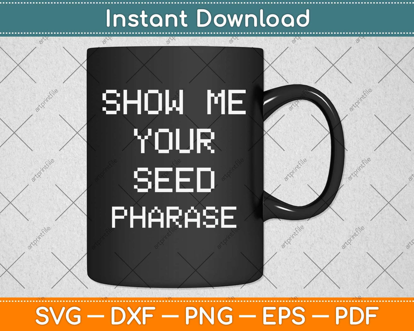 Show Me Your Seed Phrase Svg Png Dxf Digital Cutting File
