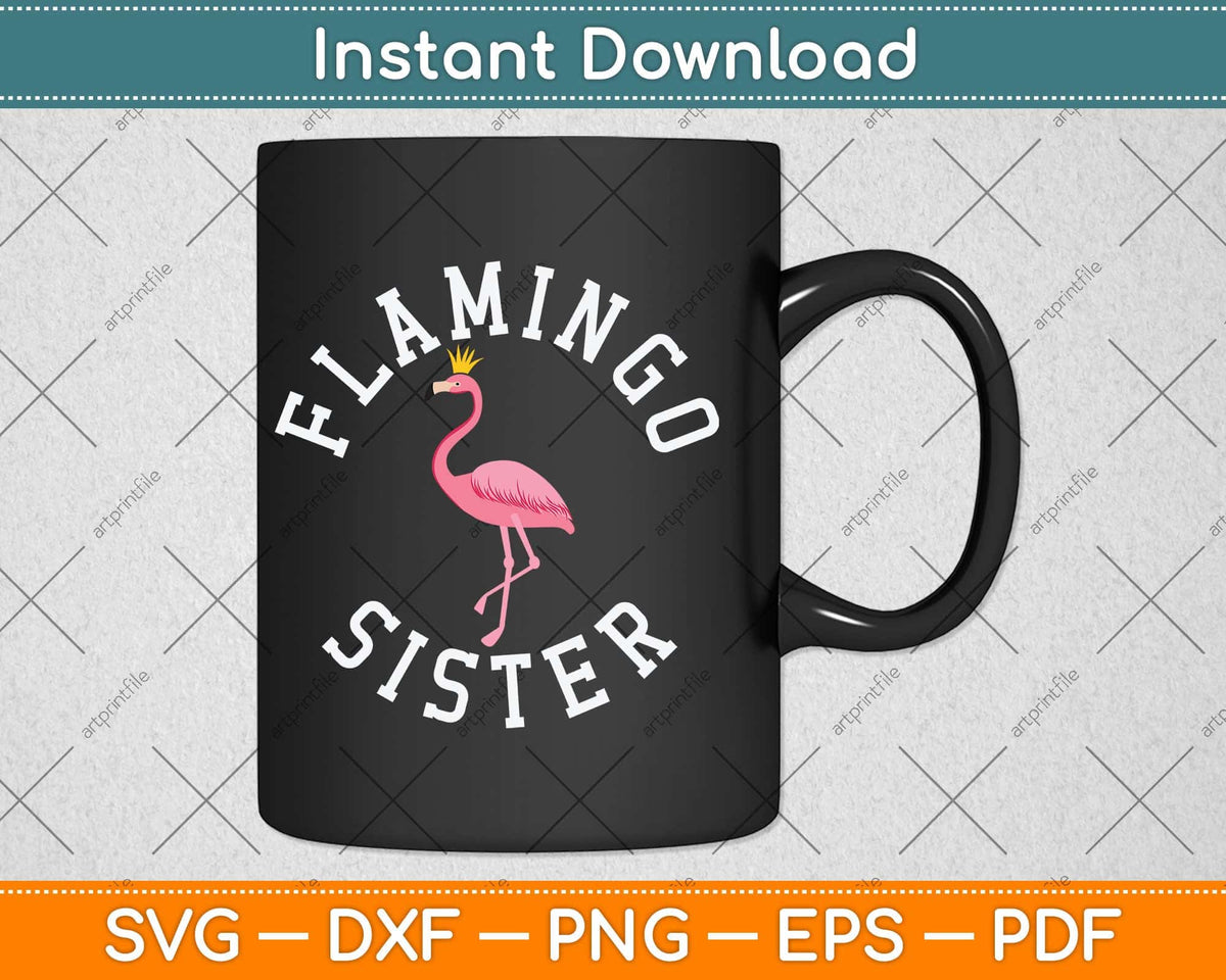 Sister Flamingo Pink Flamingo Party For Sister Svg Png Dxf Digital Cutting File