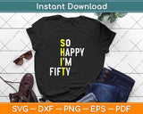 So Happy I'm Fifty Funny 50th Birthday Svg Png Dxf Digital Cutting File