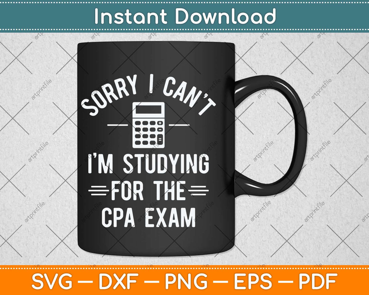 Sorry I Can't I'm Studying For The Cpa Exam Svg Png Dxf Digital Cutting File