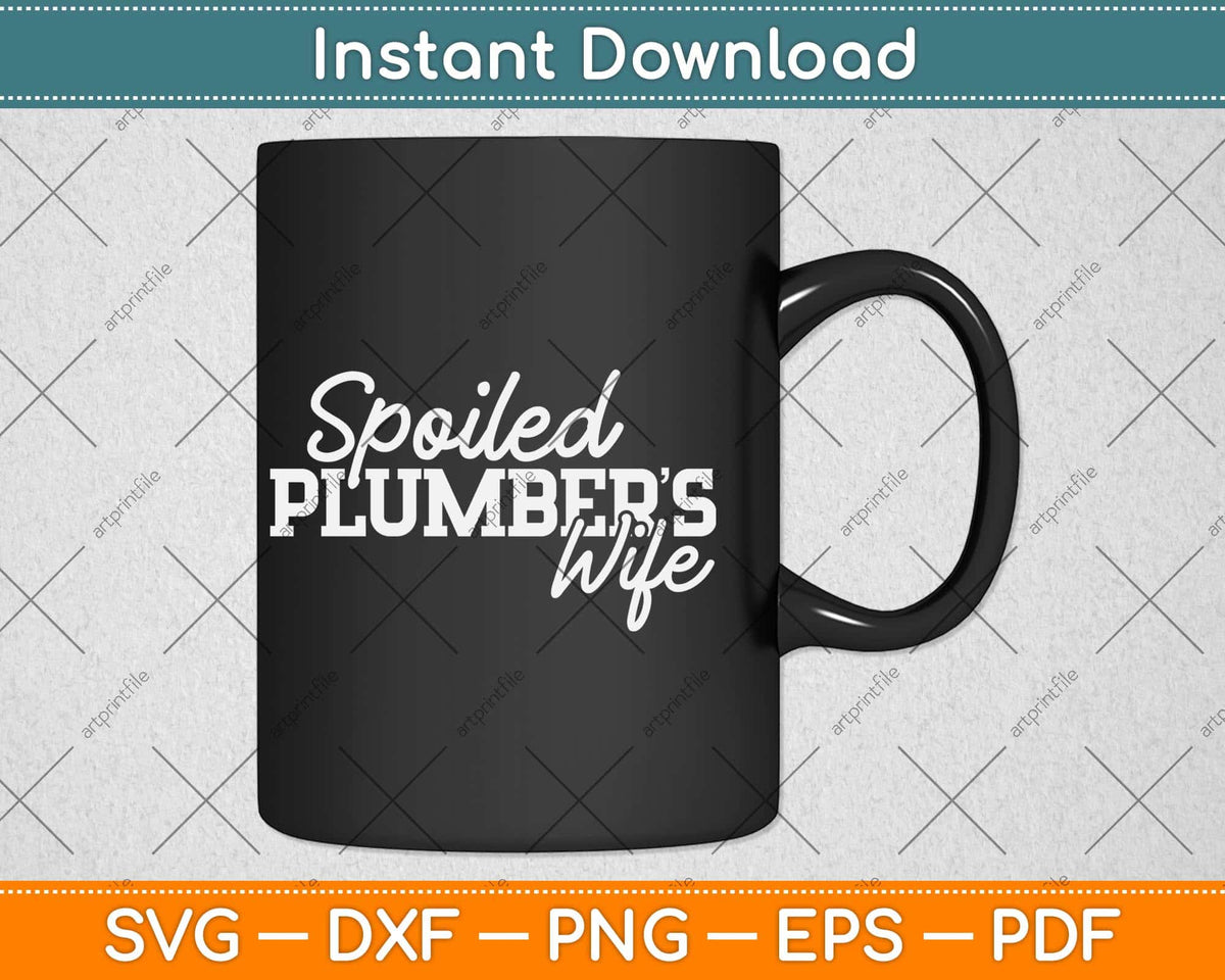 Spoiled Plumbers Wife Svg Png Dxf Digital Cutting File