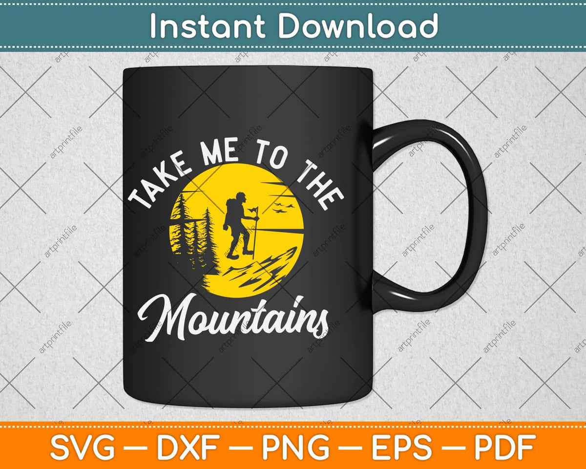 Take Me To The Mountain Hiking Camping Climbing Svg Png Dxf Digital Cutting File