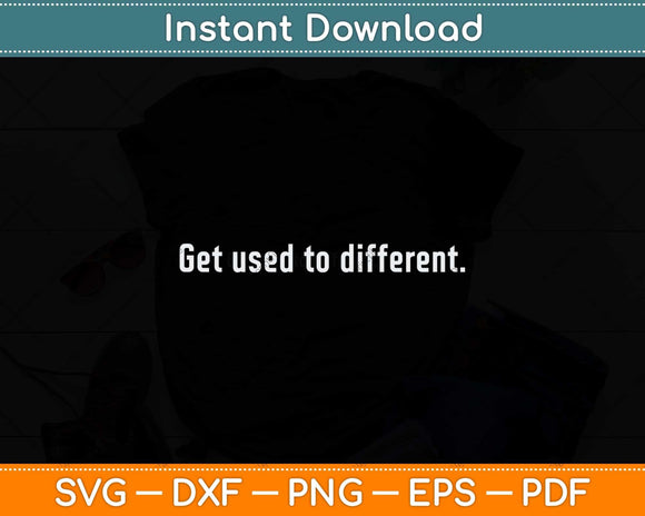 The Chosen Merch Get Used to Different Svg Png Dxf Digital Cutting File