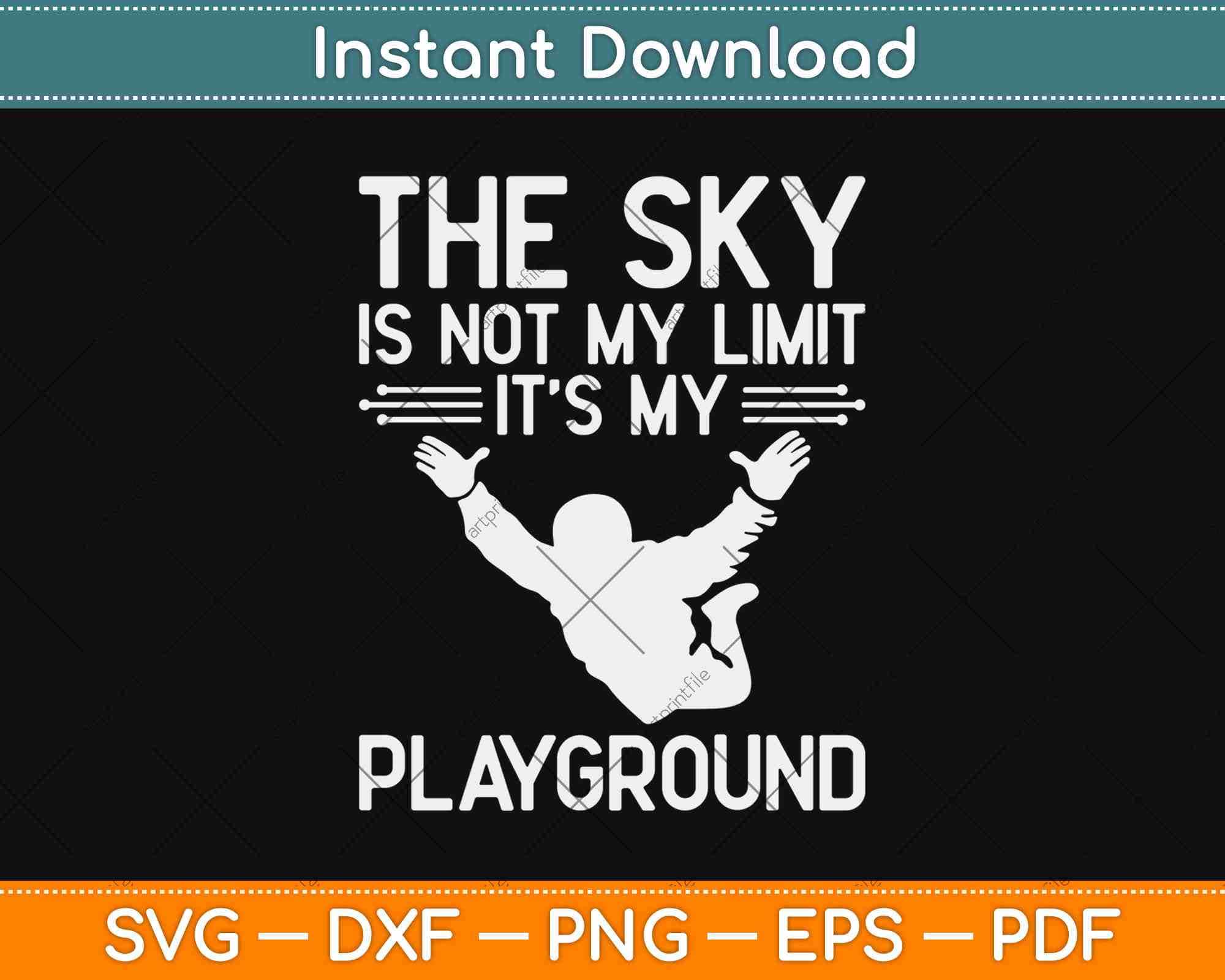 The sky Is Not My Limit It’s My Playground Skydiving Svg Png Cut File ...