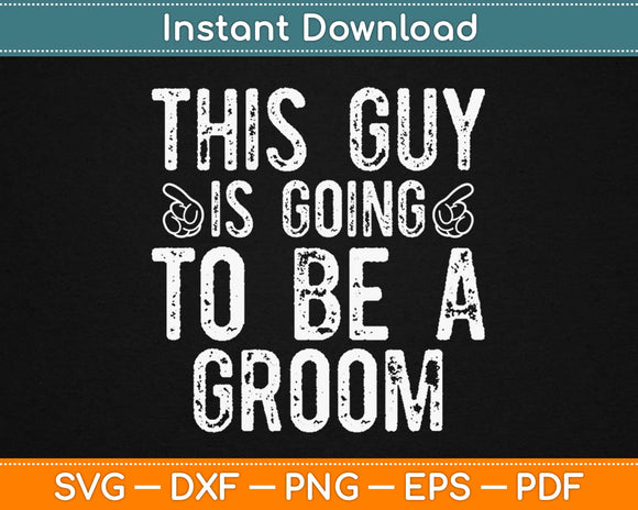 This Guy is going to be a Groom Birthday Svg Design Cricut 
