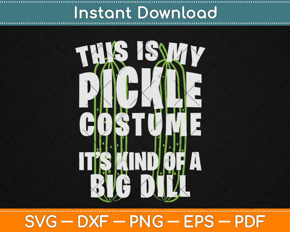 This Is My Pickle Costume Dill Svg Design Cricut Printable Cutting Files