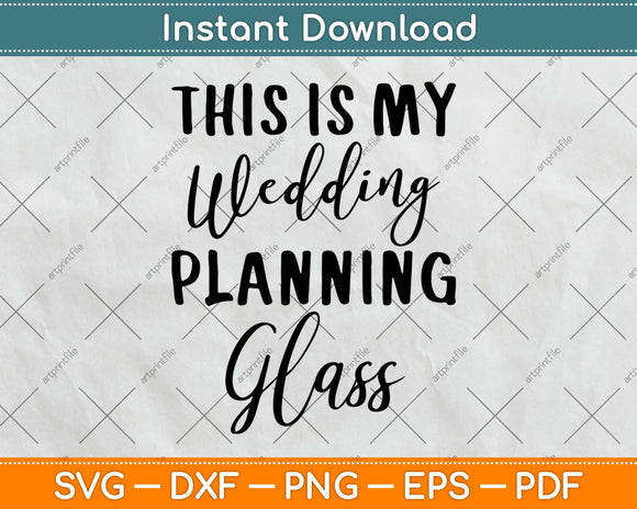 This Is My Wedding Planning Glass Svg Design Cricut 