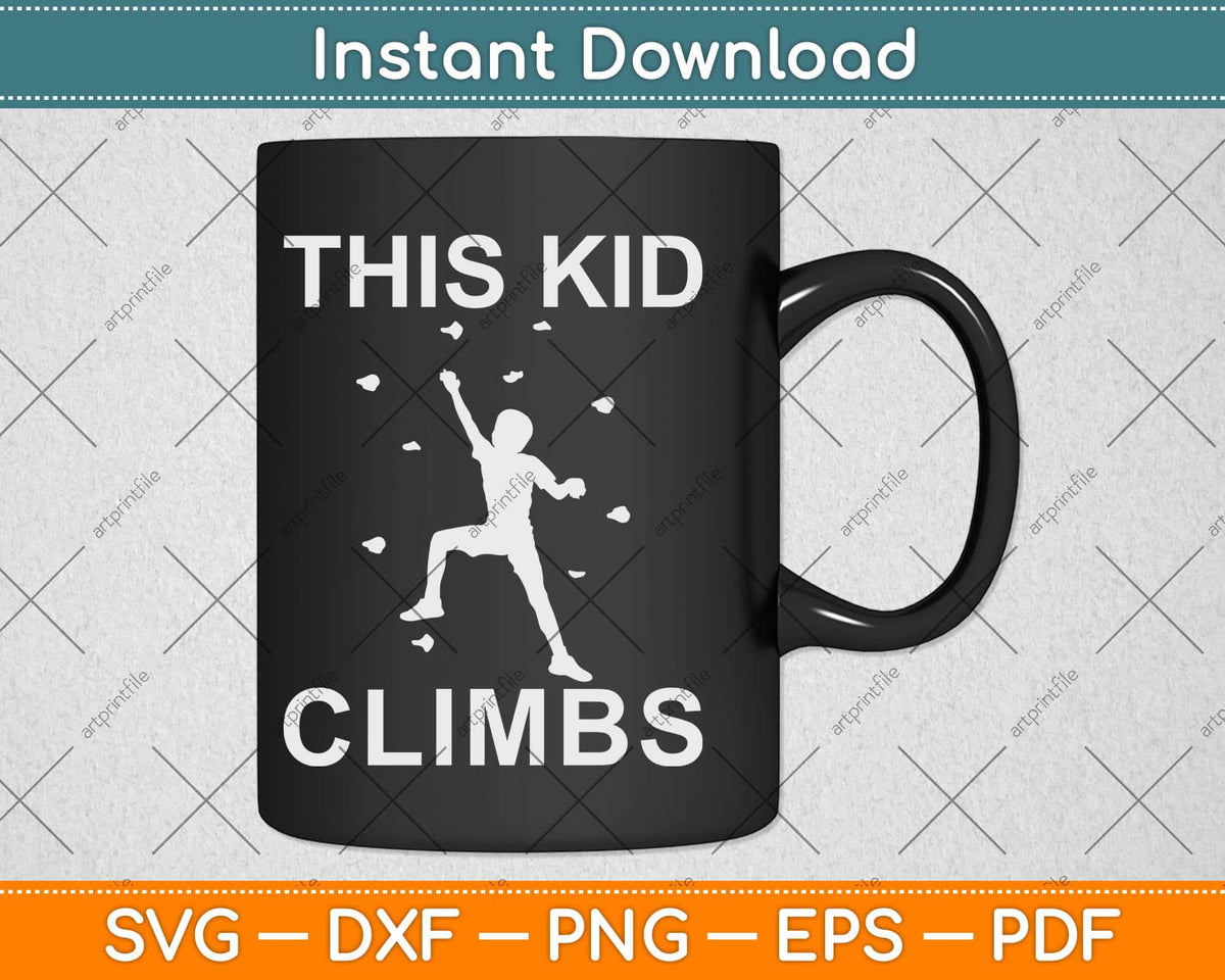 This Kid Climbs Funny Rock Climbing Svg Png Dxf Digital Cutting File