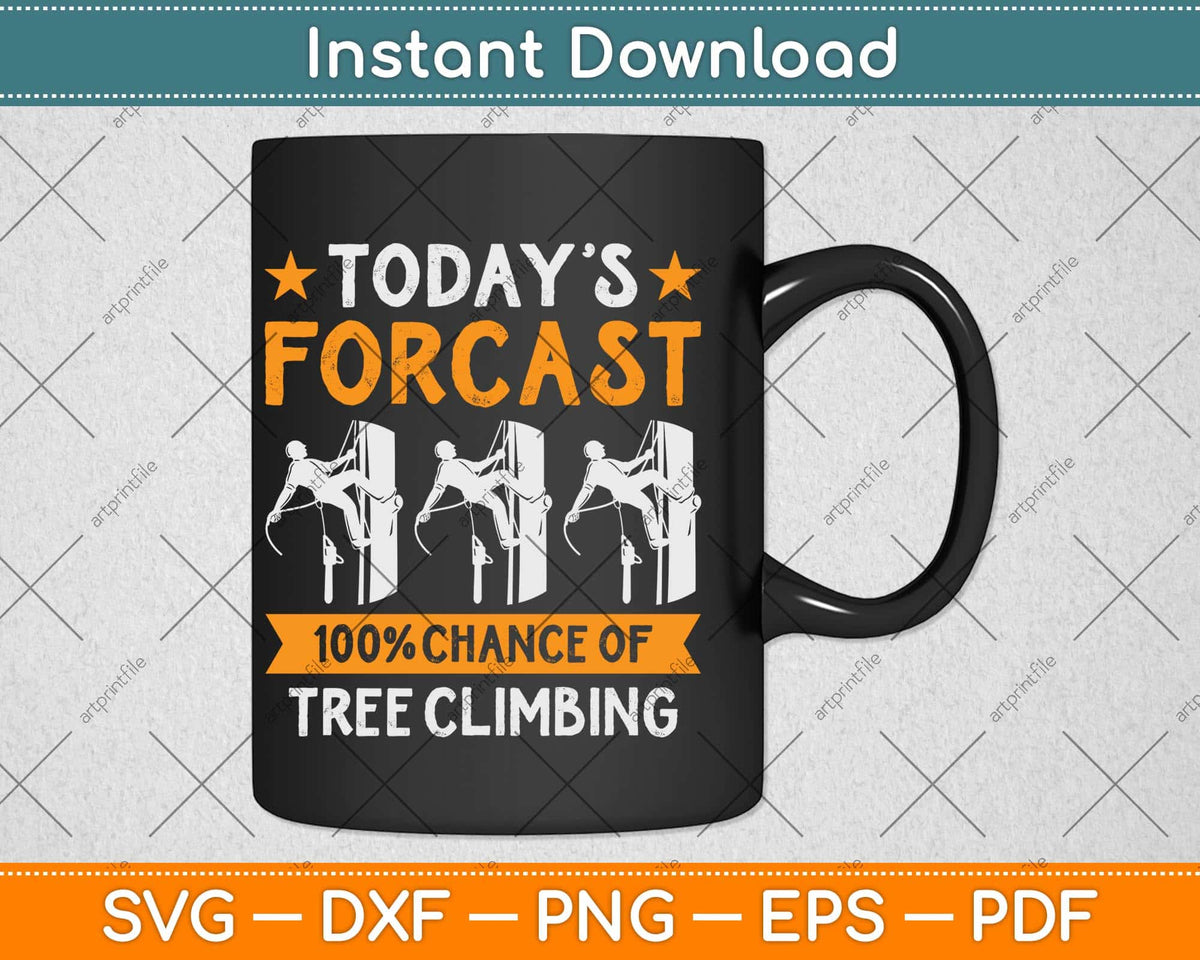 Today's Forecast 100% Chance Of Tree Climbing Svg Png Dxf Digital Cutting File