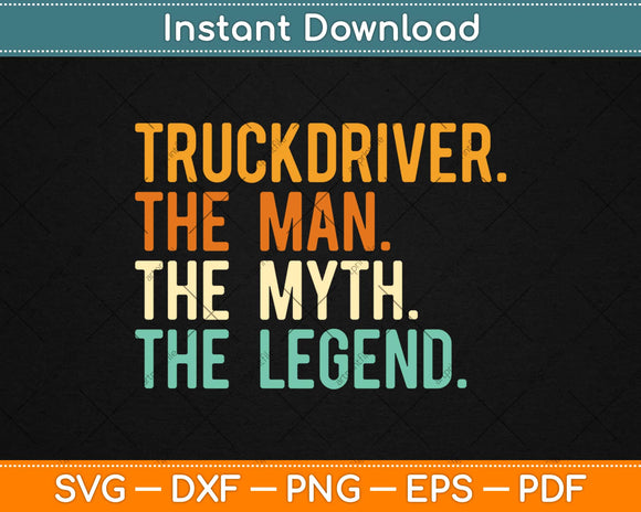 Trucker Truck Driver The Man Myth Legend Svg Png Design Cutting Files