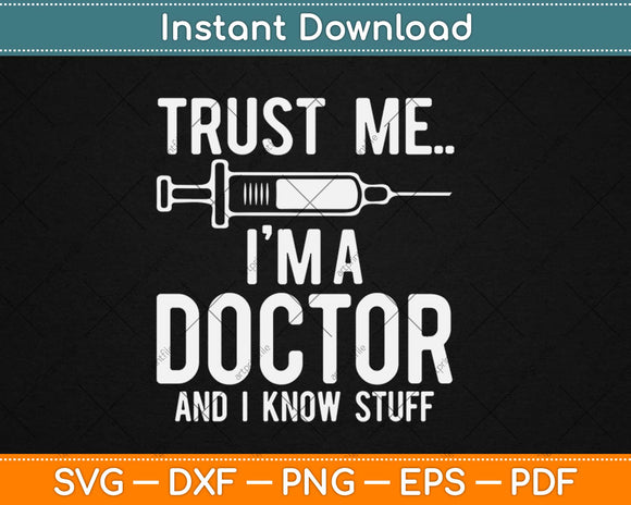 Trust Me I'm A Doctor And I Know Stuff Svg Design Cricut Printable Cutting Files
