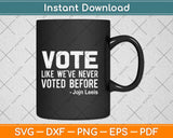 Vote John Lewis Quote Like We’ve Never Voted Before Svg Png 