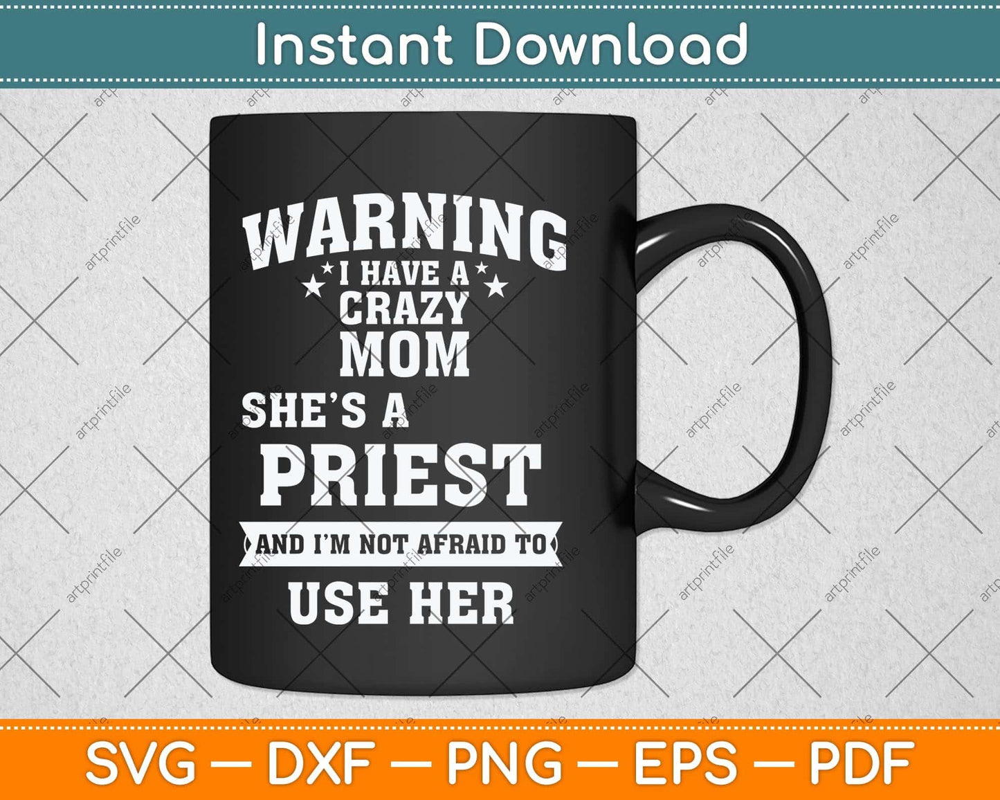Warning I Have A Crazy Mom She’s A Priest Svg Png Dxf Digital Cutting File