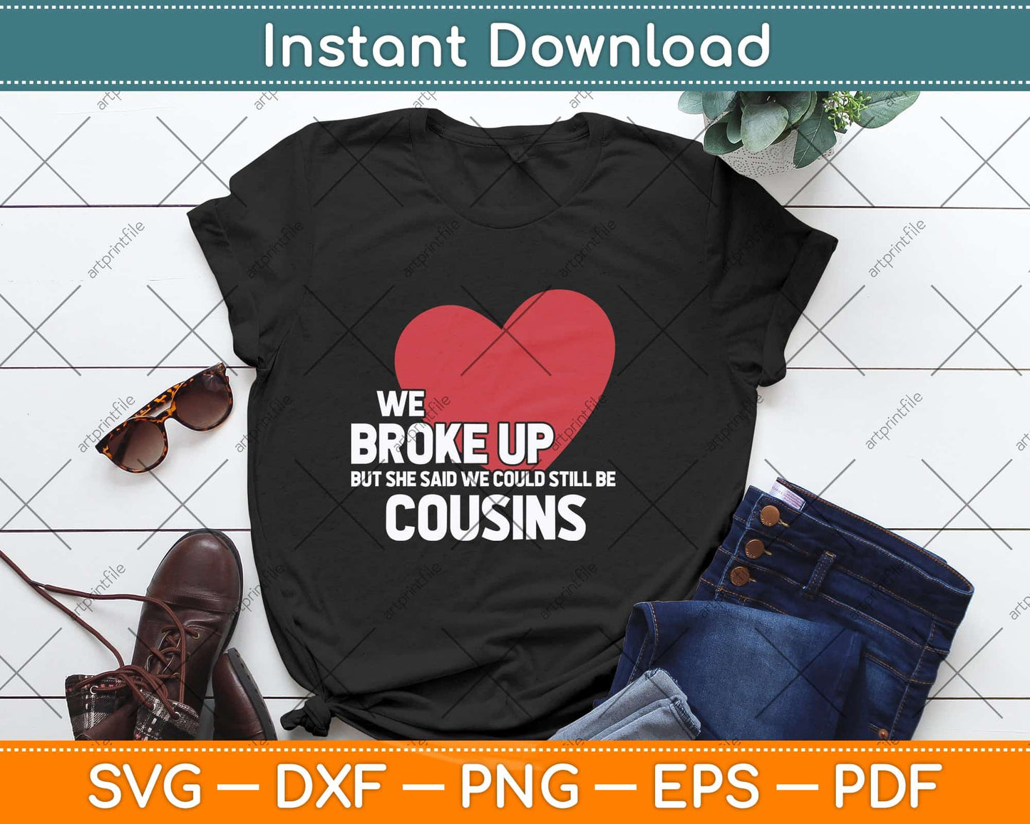 We Broke Up But She Said We Could Still Be Cousins Svg Png Dxf Digital Cutting File