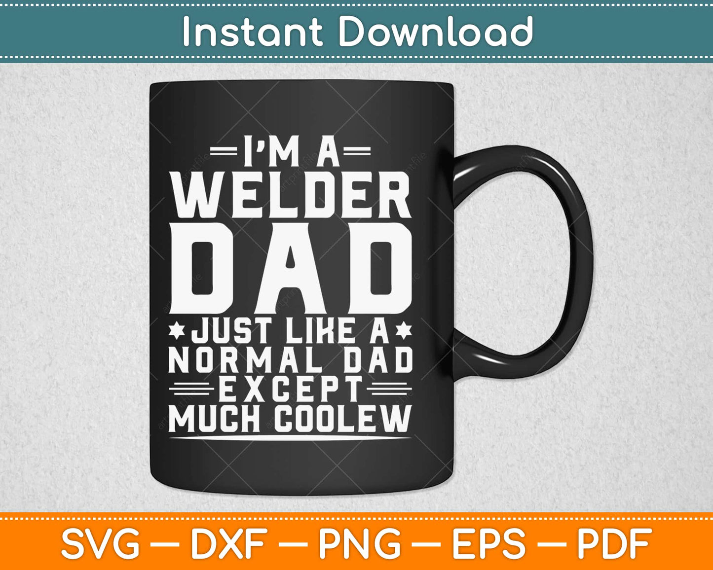 Welder Dad Like Normal Dad Except Much Cooler Svg Design Cricut Cutting Files