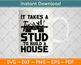 Woodworker It Takes A Stud To Build A House Funny Carpenter Svg Png Dxf Cut File