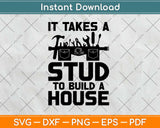 Woodworker It Takes A Stud To Build A House Funny Carpenter Svg Png Dxf Cut File