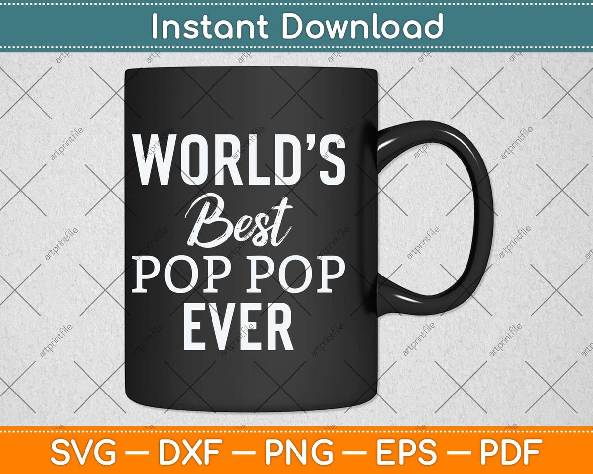 World's Best Pop Pop Ever Grandpa Fathers Day Svg Png Dxf Digital Cutting File