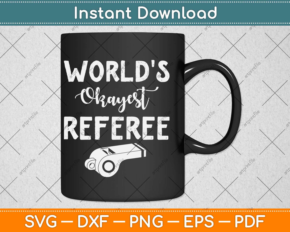 World's Okayest Referee Funny Svg Png Dxf Digital Cutting File