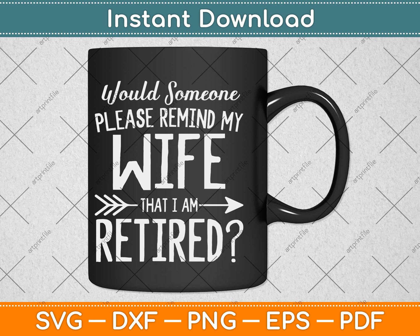 Would Someone Please Remind My Wife That I Am Retired Svg Png Dxf File