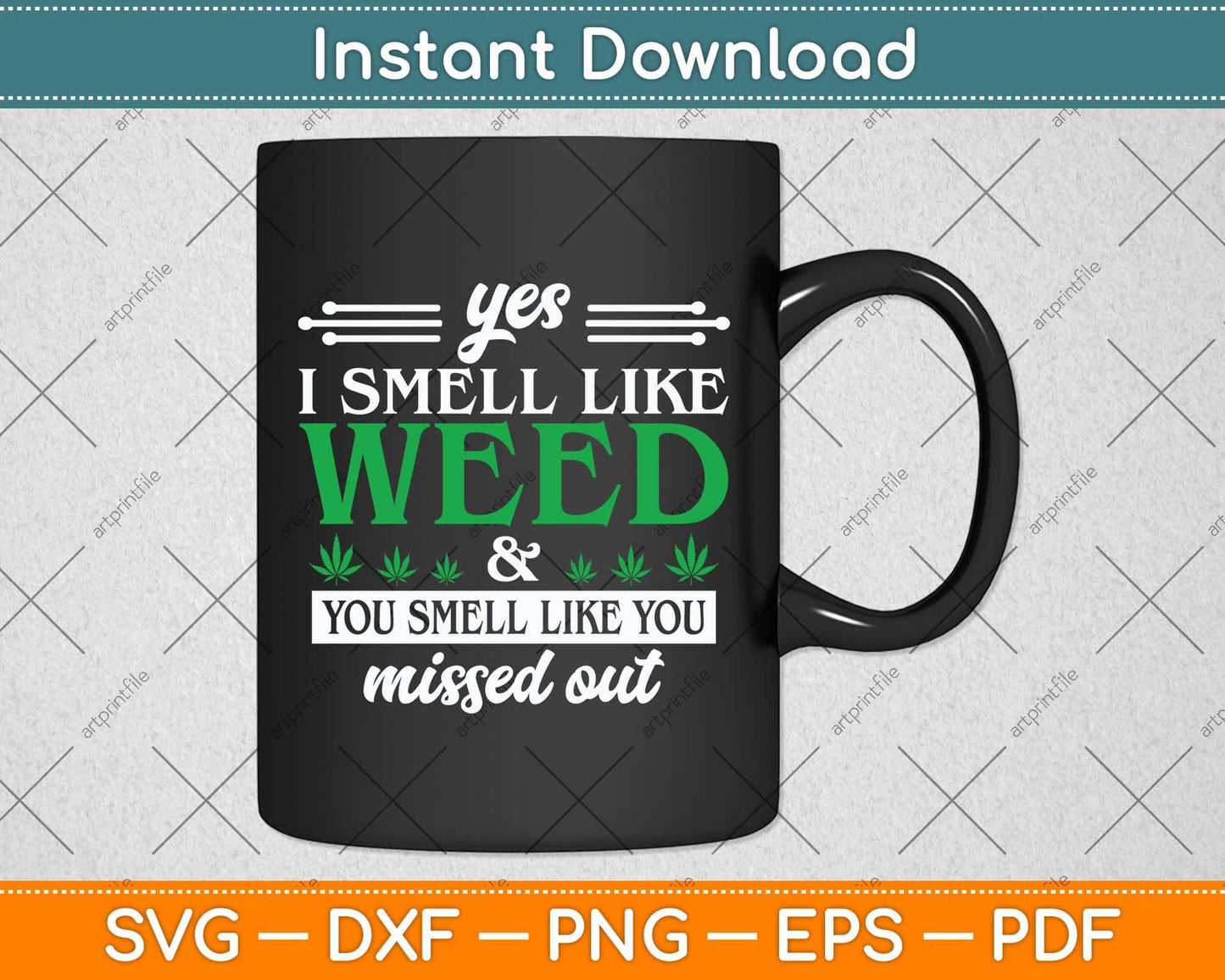 Yes I Smell Like Weed You Smell Like You Missed Out Svg Png Dxf Digital Cutting File