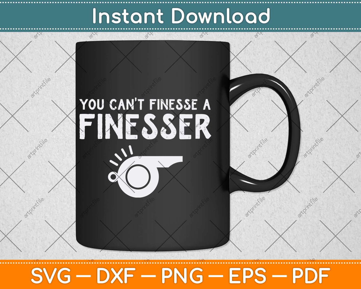 You Can't Finesse a Finesser Svg Design Cutting File