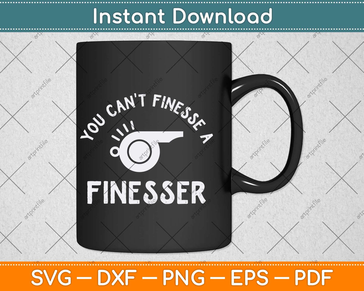 You Can't Finesse a Finesser Svg Png Dxf Digital Cutting File