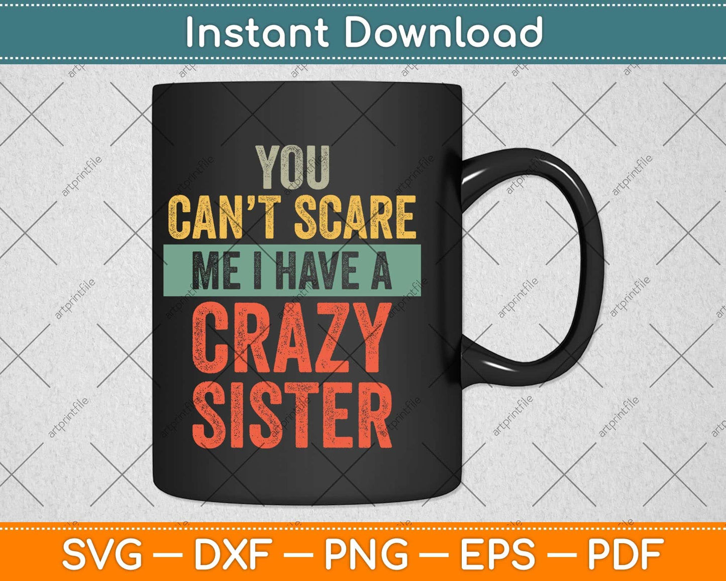 You Can't Scare Me I Have A Crazy Sister Funny Brothers Svg Png Dxf Cutting File