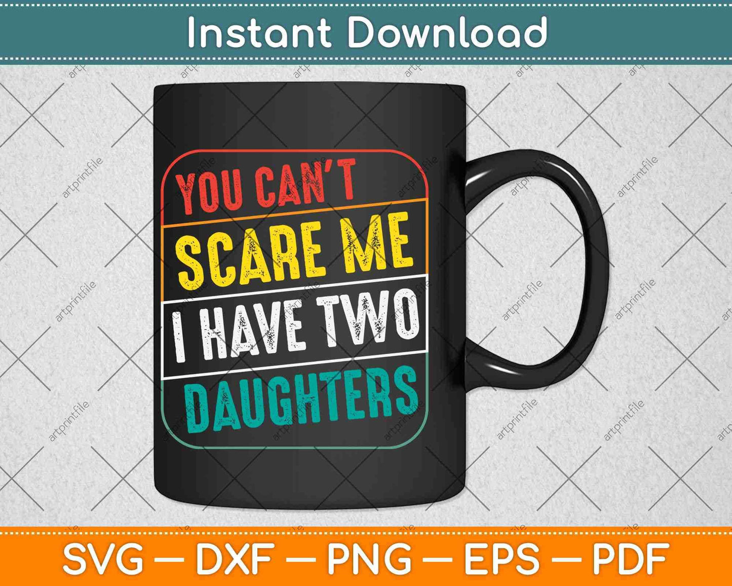 You Can't Scare Me I Have Two Daughters Svg Png Dxf Digital Cutting File