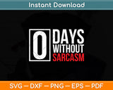 0 Days Without Sarcasm Funny Sarcastic Svg Digital Cutting File