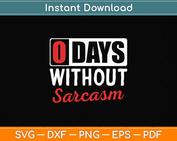 0 Days Without Sarcasm Sarcastic Funny Svg Png Dxf Digital Cutting File
