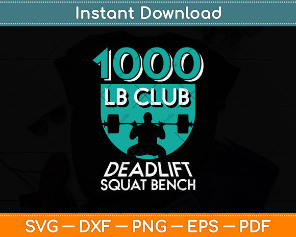 1000 LB Club Deadlift Squat Bench Bodybuilding Weightlifting Svg Digital Cutting File