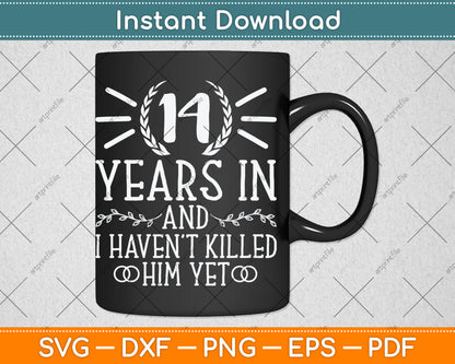 14 Years In And I Haven't Killed Him Yet 14th Wedding Anniversary Svg Digital Cutting File