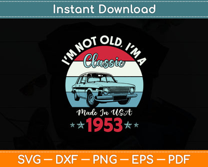 1953 Vintage USA Car Birthday Gift I'm Not Old Classic 1953 Svg Digital Cutting File