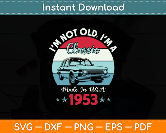 1953 Vintage USA Car Birthday Gift I'm Not Old Classic 1953 Svg Digital Cutting File