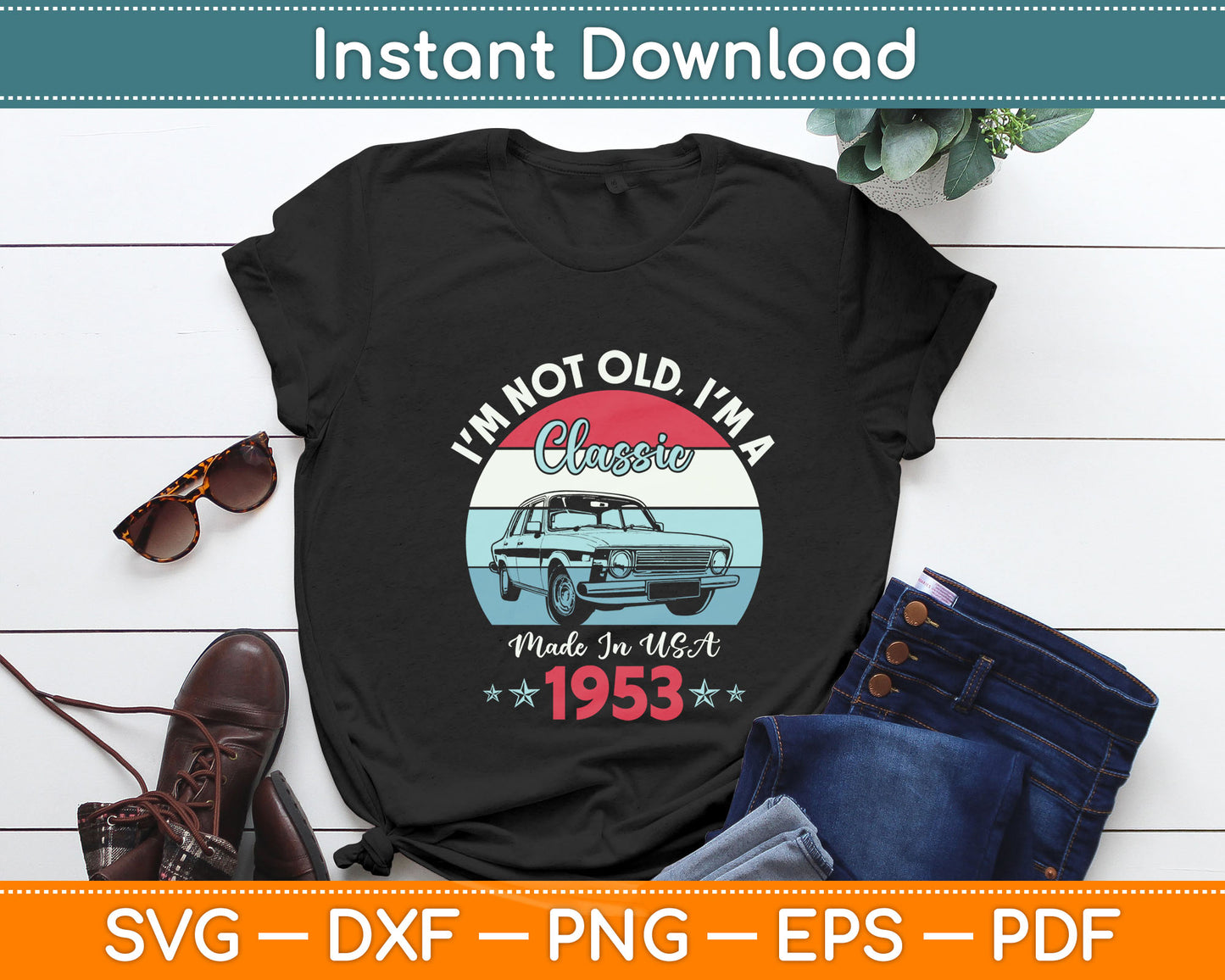 1953 Vintage USA Car Birthday Gift I'm Not Old Classic 1953 Svg Digital Cutting File