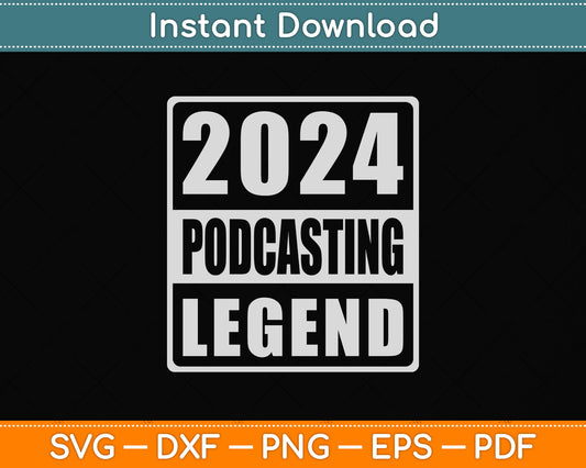 2024 Podcasting Legend Svg Png Dxf Digital Cutting File