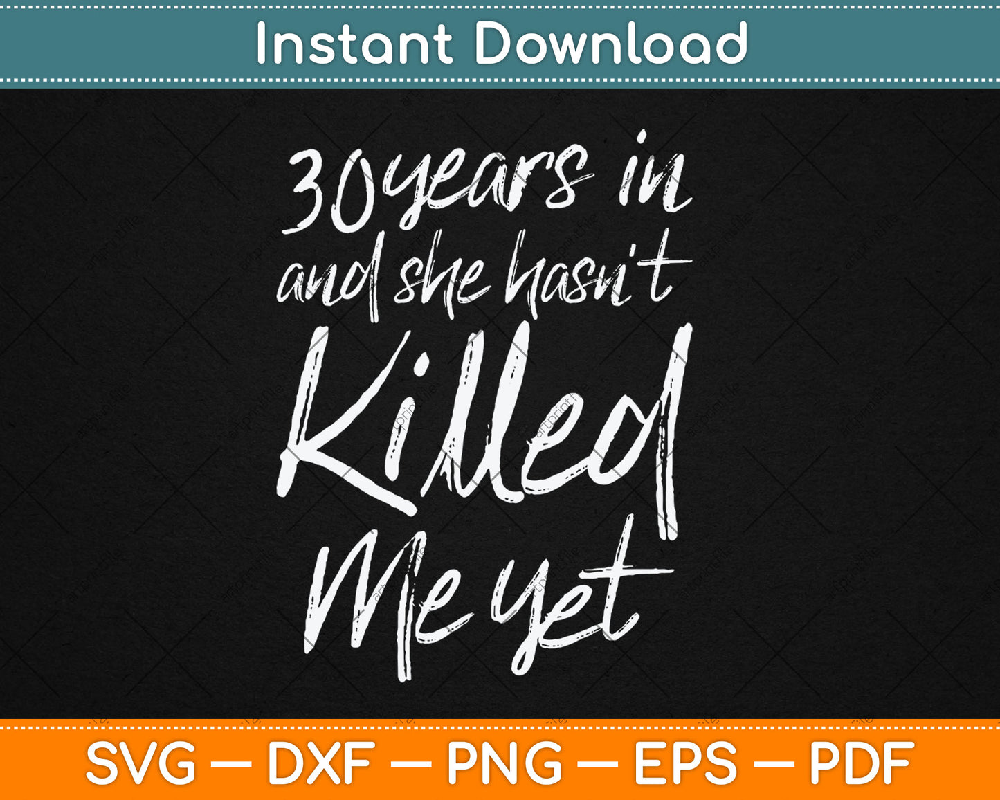 30th Anniversary 30 Years in and I Haven't Killed Him Yet Svg Digital Cutting File