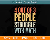 4 Out Of 3 People Struggle With Math Svg Digital Cutting File