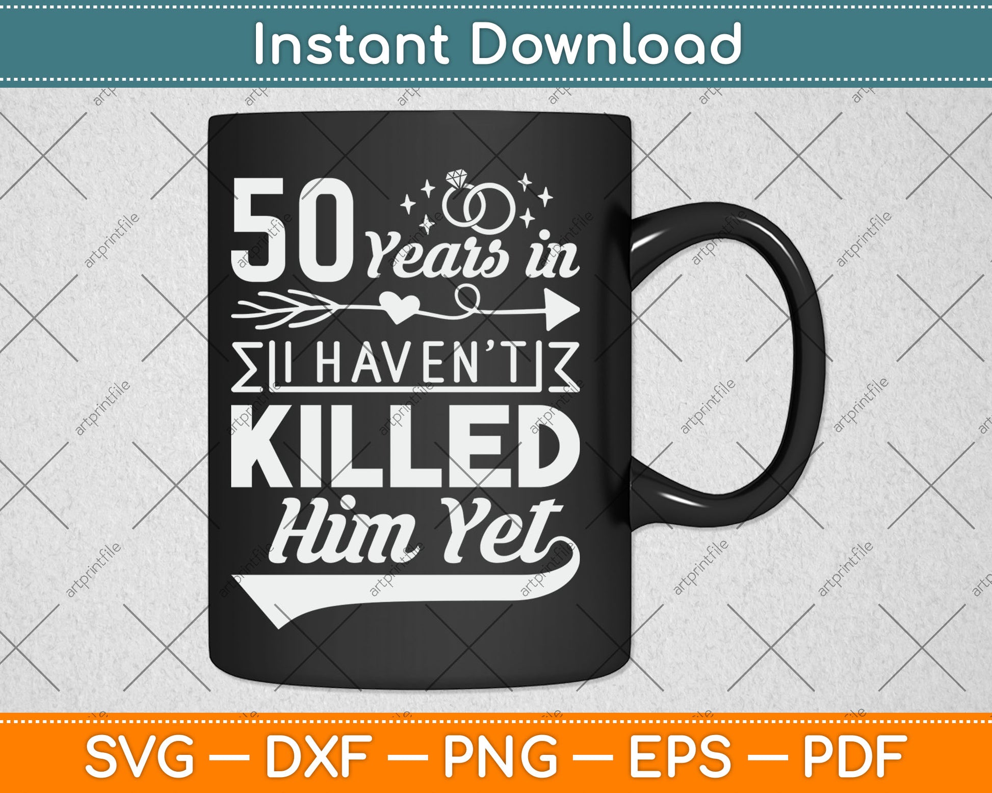 50 Years And I Haven't Killed Him Yet Funny Svg Digital Cutting File